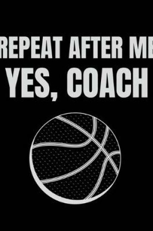 Cover of Repeat after me yes coach