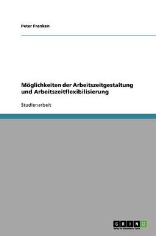 Cover of Möglichkeiten der Arbeitszeitgestaltung und Arbeitszeitflexibilisierung