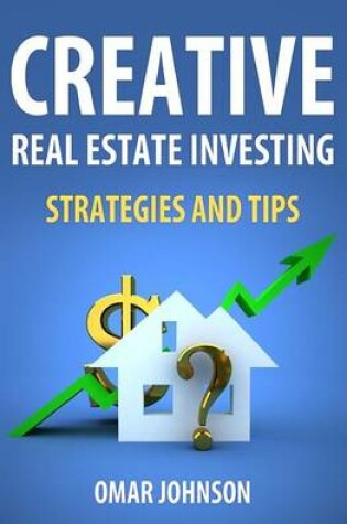 Cover of Creative Real Estate Investing Strategies And Tips