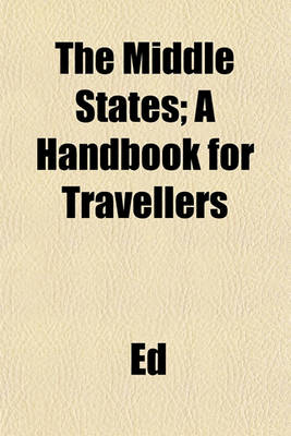 Book cover for The Middle States; A Handbook for Travellers