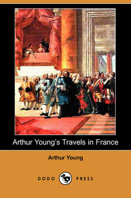 Book cover for Arthur Young's Travels in France During the Years 1787, 1788, 1789 (Dodo Press)