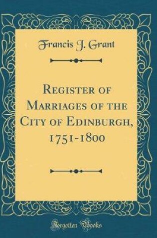 Cover of Register of Marriages of the City of Edinburgh, 1751-1800 (Classic Reprint)