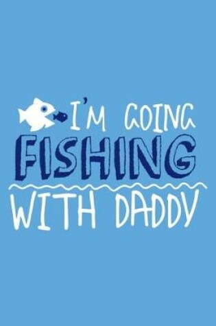 Cover of I'm Going Fishing With Daddy