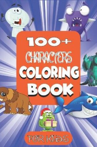 Cover of 100+ Characters Coloring Book For Kids