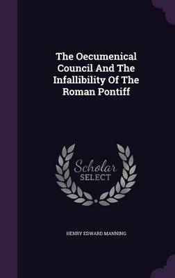 Book cover for The Oecumenical Council and the Infallibility of the Roman Pontiff