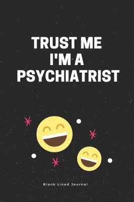 Book cover for Trust Me I'm a Psychiatrist. Blank Lined Journal