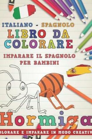 Cover of Libro Da Colorare Italiano - Spagnolo. Imparare Il Spagnolo Per Bambini. Colorare E Imparare in Modo Creativo