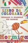 Book cover for Libro Da Colorare Italiano - Spagnolo. Imparare Il Spagnolo Per Bambini. Colorare E Imparare in Modo Creativo