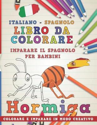 Book cover for Libro Da Colorare Italiano - Spagnolo. Imparare Il Spagnolo Per Bambini. Colorare E Imparare in Modo Creativo