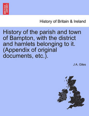 Book cover for History of the Parish and Town of Bampton, with the District and Hamlets Belonging to It. (Appendix of Original Documents, Etc.).