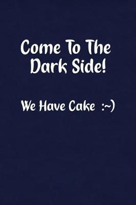 Book cover for Come to the Dark Side! We Have Cake