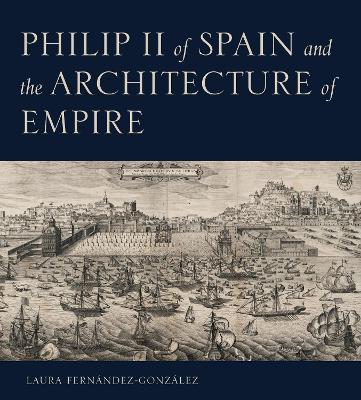 Cover of Philip II of Spain and the Architecture of Empire