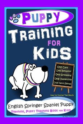 Book cover for Puppy Training for Kids, Dog Care, Dog Behavior, Dog Grooming, Dog Ownership, Dog HandSignals, Easy, Fun Training * Fast Results, English Springer Spaniel Puppy Training, Puppy Training Book for Kids