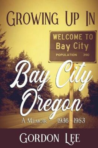 Cover of Growing Up In Bay City Oregon