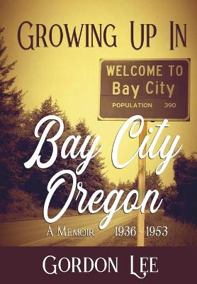 Book cover for Growing Up In Bay City Oregon