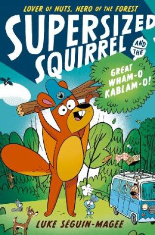 Cover of Supersized Squirrel and the Great Wham-o-Kablam-o!