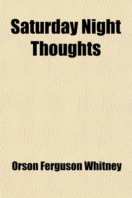 Book cover for Saturday Night Thoughts; A Series of Dissertations on Spiritual, Historical and Philosophic Themes