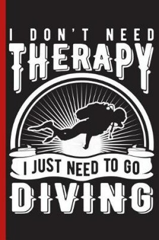 Cover of I Don't Need Therapy I Just Need to Go Diving