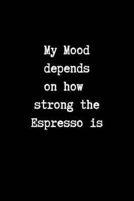 Book cover for My Mood Depends on How Strong the Espresso is