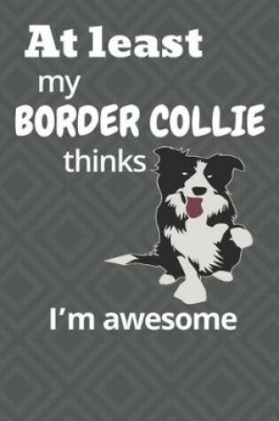 Cover of At least My Border Collie thinks I'm awesome