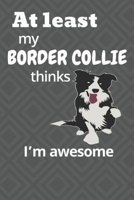 Book cover for At least My Border Collie thinks I'm awesome