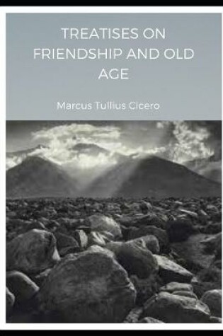 Cover of TREATISES ON FRIENDSHIP AND OLD AGE (Annotated)