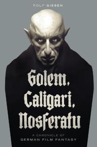 Cover of Golem, Caligari, Nosferatu - A Chronicle of German Film Fantasy