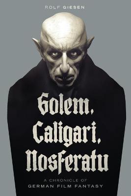 Book cover for Golem, Caligari, Nosferatu - A Chronicle of German Film Fantasy