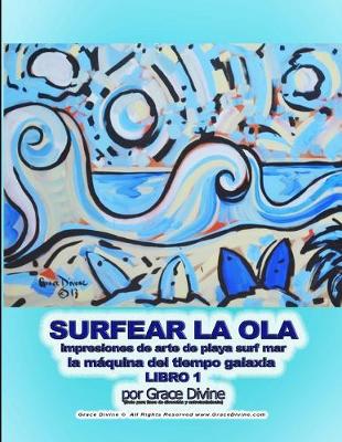 Book cover for SURFEAR LA OLA impresiones de arte de playa surf mar la máquina del tiempo galaxia LIBRO 1 por Grace Divine