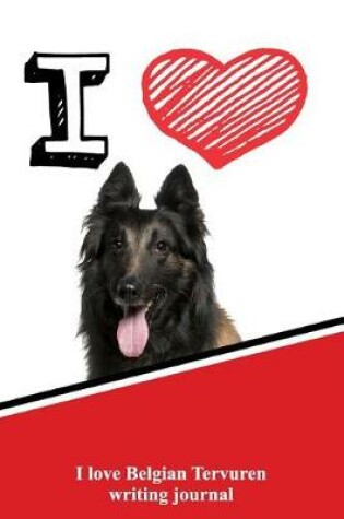 Cover of I Love Belgian Tervuren Writing Journal