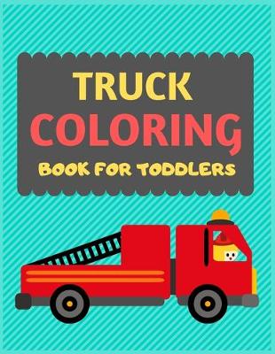 Book cover for Truck Coloring Book For Toddlers