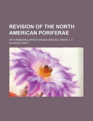 Book cover for Revision of the North American Poriferae; With Remarks Upon Foreign Species. Parts 1, 2