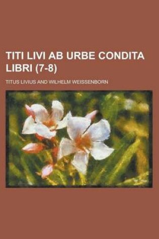 Cover of Titi Livi AB Urbe Condita Libri (7-8 )