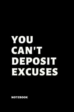 Cover of You can't deposit excuses - Notebook