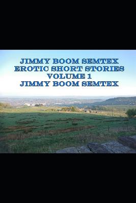 Book cover for Jimmy Boom Semtex Erotic Short Stories Volume 1