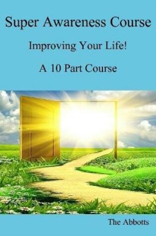 Cover of Super Awareness Course - Improving Your Life! - A 10 Part Course