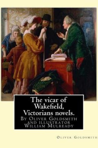 Cover of The vicar of Wakefield, By Oliver Goldsmith and illustrator William Mulready