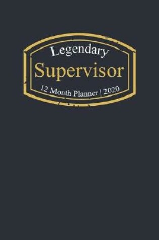 Cover of Legendary Supervisor, 12 Month Planner 2020