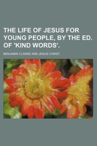 Cover of The Life of Jesus for Young People, by the Ed. of 'Kind Words'.