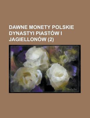 Book cover for Dawne Monety Polskie Dynastyi Piastow I Jagiellonow (2 )