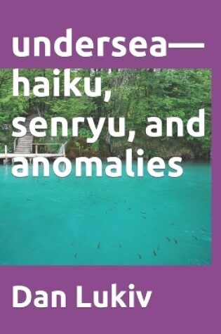 Cover of undersea-haiku, senryu, and anomalies