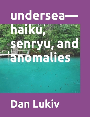 Book cover for undersea-haiku, senryu, and anomalies