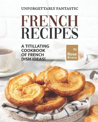 Book cover for Unforgettably Fantastic French Recipes