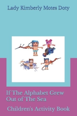 Cover of If The Alphabet Grew Out of The Sea