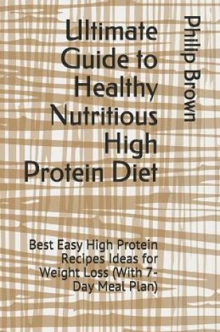 Cover of Ultimate Guide to Healthy Nutritious High Protein Diet