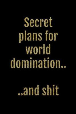 Book cover for Secret Plans for World Domination... and Shit