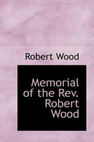 Cover of Memorial of the REV. Robert Wood