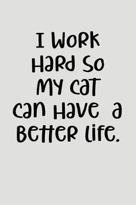 Book cover for I Work Hard So My Cat Can Have a Better Life.