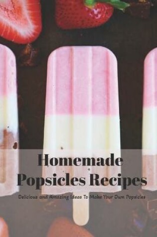 Cover of Homemade Popsicles Recipes