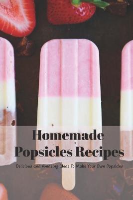 Book cover for Homemade Popsicles Recipes